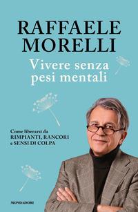 Il libro di Raffaele Morelli: “Vivere senza pesi mentali”