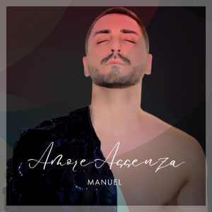 Manuel Ciancarelli in arrivo un nuovo singolo inedito: “AmoreAssenza”