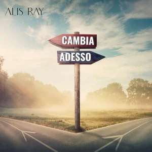 Il nuovo singolo di Alis Ray: “CAMBIA ADESSO”