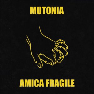 Il nuovo singolo dei MUTONIA: “Amica fragile”