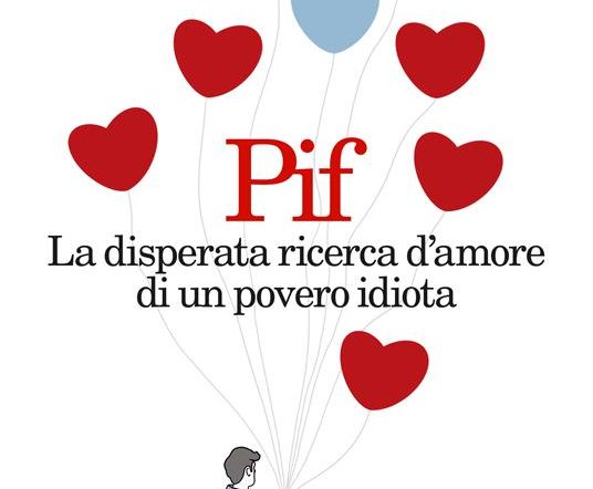 Il nuovo romanzo di Pierfrancesco Diliberto: “La disperata ricerca d’amore di un povero idiota”