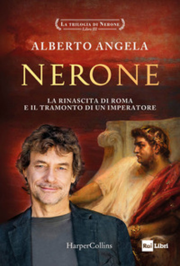 Arriva “Nerone. La rinascita di Roma e il tramonto di un imperatore. La trilogia di Nerone. Vol. 3” di Alberto Angela