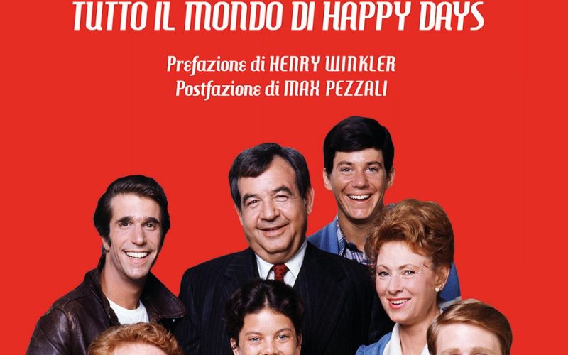 Il primo libro al mondo su una delle sit-com più amate “HAPPY DAYS” di Giuseppe Ganelli e Emilio Targia